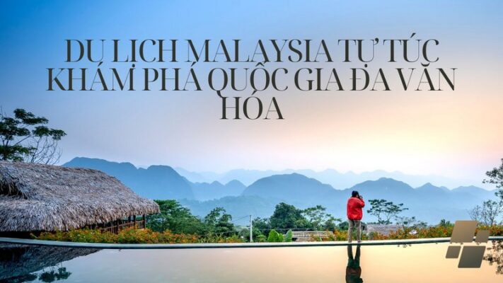 Du Lịch Malaysia Tự Túc- Khám Phá Quốc Gia Đa Văn Hóa