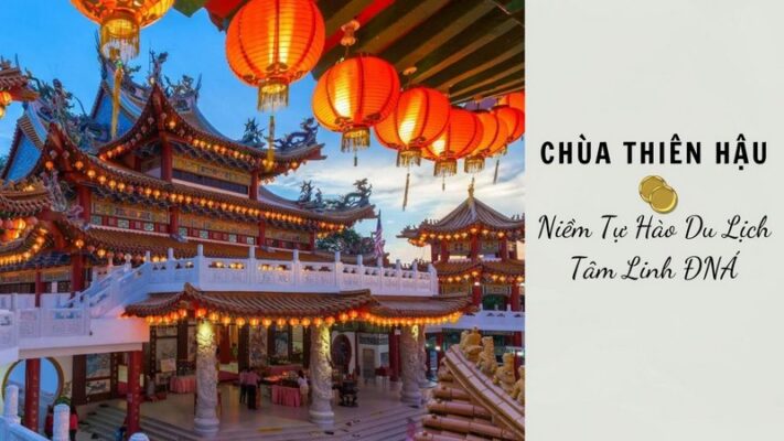 Chùa Thiên Hậu Malaysia - Niềm Tự Hào Du Lịch Tâm Linh ĐNÁ