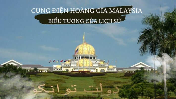 Cung Điện Hoàng Gia Malaysia - Biểu tượng của lịch sử