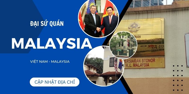 Cập nhật thông tin Đại sứ quán Malaysia mới nhất