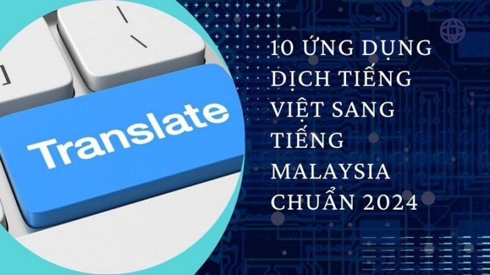 10 Ứng Dụng Dịch Tiếng Việt Sang Tiếng Malaysia Chuẩn 2024