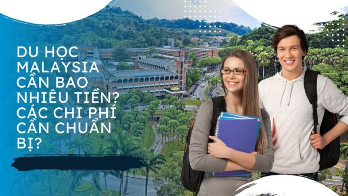 Du Học Malaysia Cần Bao Nhiêu Tiền? Chi Phí Cần Chuẩn Bị?