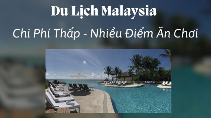 Du Lịch Malaysia 2024: Chi Phí Thấp - Nhiều Điểm Ăn Chơi