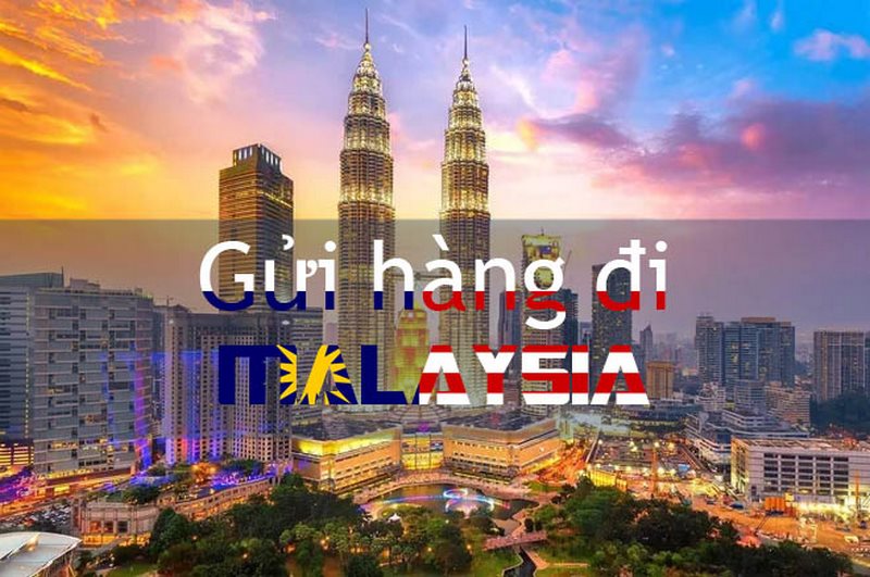 Tình hình gửi hàng đi Malaysia tại Việt Nam hiện nay