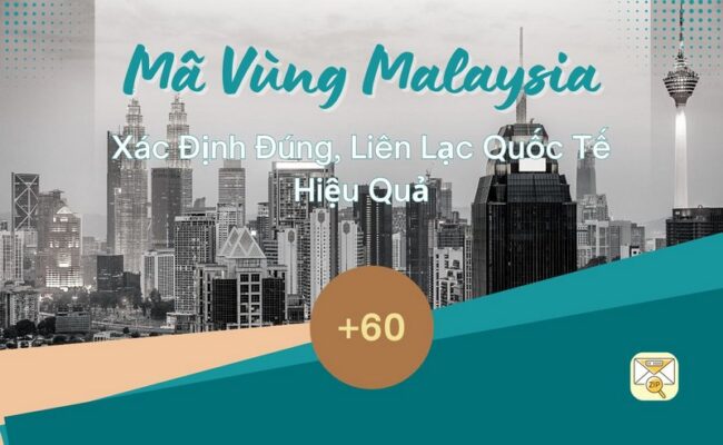 Mã Vùng Malaysia: Xác Định Đúng, Liên Lạc Quốc Tế Hiệu Quả