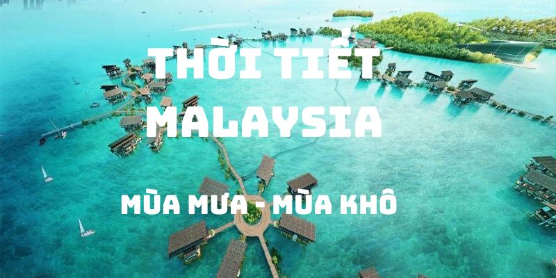 Thời tiết Malaysia 2 mùa khô - mưa