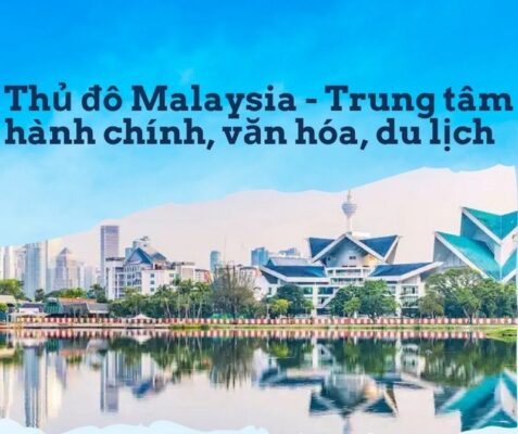 Thủ Đô Malaysia - Trung tâm hành chính, văn hóa, du lịch