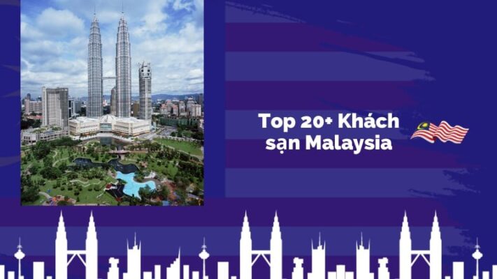 Top 20+ khách sạn Malaysia