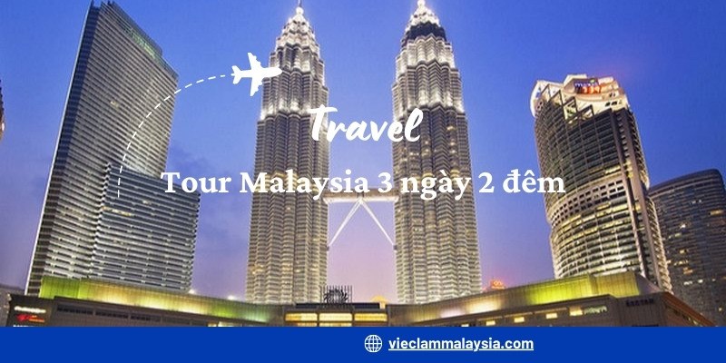 Tour Malaysia 3 Ngày 2 Đêm