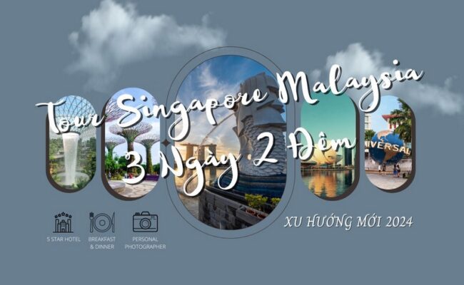 Tour Singapore Malaysia 3 Ngày 2 Đêm - Xu Hướng Mới 2024