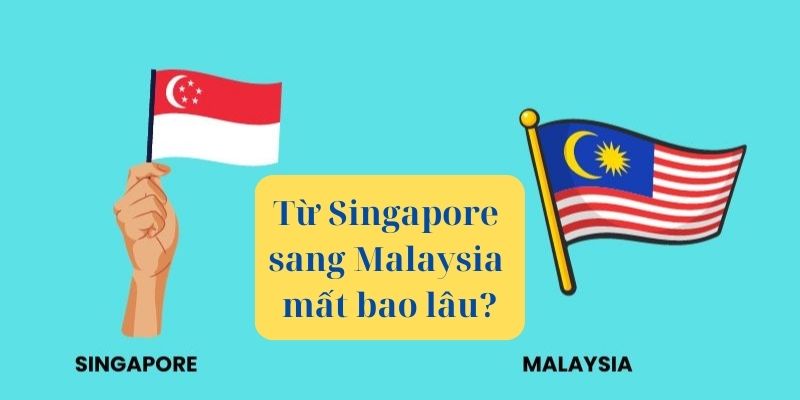 Từ Singapore sang Malaysia mất bao lâu bạn có biết?