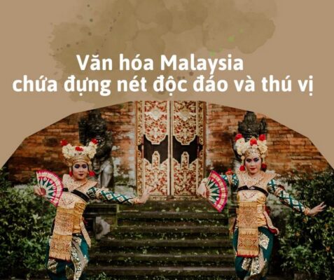 Văn hóa Malaysia chứa đựng nét độc đáo và thú vị